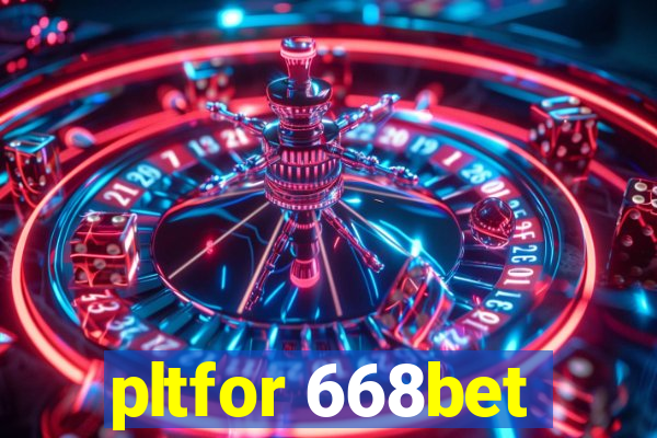 pltfor 668bet
